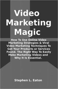 Title: Video Marketing Magic How To Use Online Video Marketing Strategies And Viral Video Marketing Techniques To Get Your Products Or Services found. The Right Way To Easily Make Marketing Videos And why Marketing With Videos Is Essential., Author: Stephen Eaton