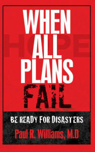 Title: When All Plans Fail - Be Ready for Disasters, Author: Paul Williams