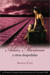 Title: Adiós, Mariana y otras despedidas, Author: Awilda Caez