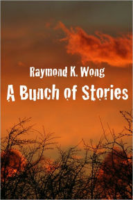 Title: A Bunch of Stories, Author: Raymond Wong