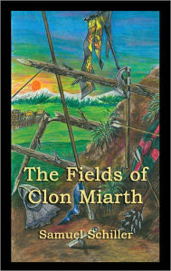 Title: The Fields of Clon Miarth, Author: Samuel Schiller