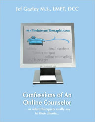 Title: Confessions of an Online Counselor or what therapists really say to their clients, Author: Jef Gazley