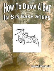 Title: How To Draw A Bat In Six Easy Steps, Author: Tanya Provines