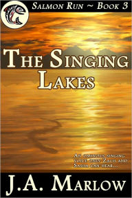 Title: The Singing Lakes (Salmon Run - Book 3), Author: J.A. Marlow