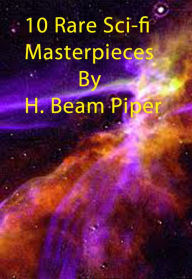 Title: 10 Rare Sci-fi Masterpieces by H. Beam Piper, Author: H. Beam Piper