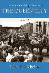 Title: The Queen City: The Marquette Trilogy, Volume 2, Author: Tyler R. Tichelaar