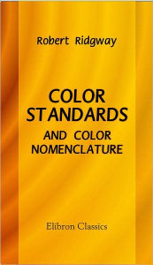 Title: Color Standards and Color Nomenclature. Elibron Classics., Author: Robert Ridgway