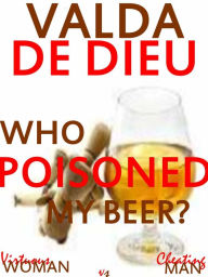 Title: Virtuous Woman Vs. Cheating Man: Who Poisoned My Beer?, Author: Valda DeDieu