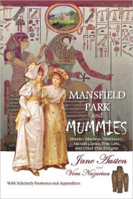 Title: Mansfield Park and Mummies: Monster Mayhem, Matrimony, Ancient Curses, True Love, and Other Dire Delights, Author: Jane Austen