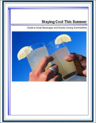 Title: Staying Cool This Summer: Great Beverages and Snacks During Summertime, Author: Tamara Eicholtz