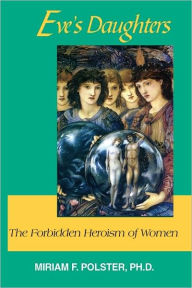 Title: Eve's Daughters: The Forgotten Heroism of Women, Author: Miram Polster