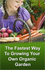 Title: The Fastest Way To Growing Your Own Organic Garden, Author: Johnny Buckingham