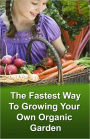 The Fastest Way To Growing Your Own Organic Garden