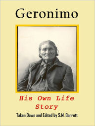 Title: Geronimo: his own Story (with original photographs, edited for the Nook), Author: Geronimo