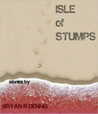 Title: Isle of Stumps, Author: Bryan R. Dennis