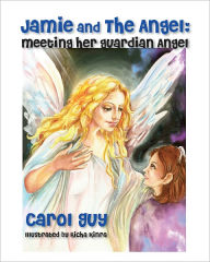 Title: Jamie and the Angel: Meeting Her Guardian Angel, Author: Carol Guy