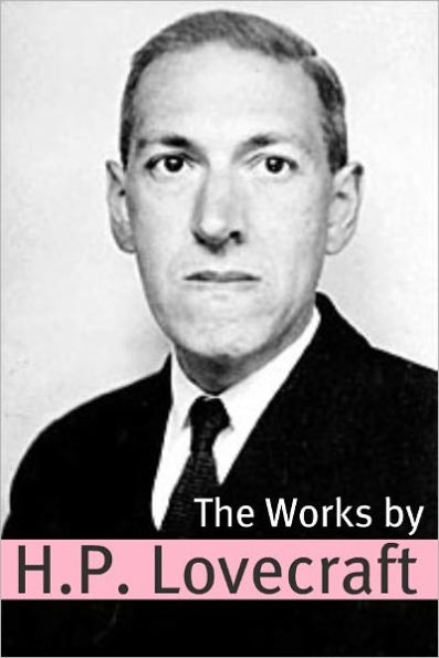 The Works of H.P. Lovecraft (Annotated with Critical Essays and H.P. Lovecraft Biography)