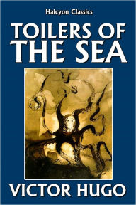 Title: The Toilers of the Sea by Victor Hugo, Author: Victor Hugo