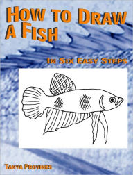 Title: How To Draw A Fish In Six Easy Steps, Author: Tanya Provines