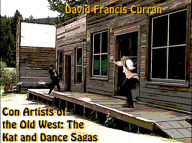 Title: Con Artists of The Old West: The Kat and Dance Sagas, Author: David F. Curran