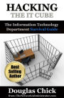 Hacking the IT Cube: Information Technology Department Survival Guide