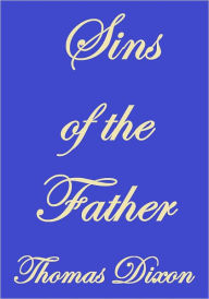 Title: THE SINS OF THE FATHER, Author: THOMAS DIXON