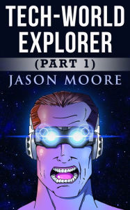 Title: Tech-World Explorer, Author: Jason Moore