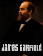 James Garfield: The Assassination and Life and Death of James A. Garfield, 20th President of the United States