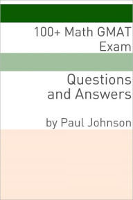 Title: 100+ Math GMAT Exam Questions and Answers, Author: Minute Help Guides