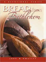 Title: Bread from Bethlehem, Author: John O'Malley