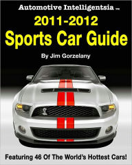 Title: Automotive Intelligentsia 2011-2012 Sports Car Guide, Author: Jim Gorzelany