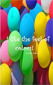 Title: I like the feel of colors.., Author: Chantel McGleno
