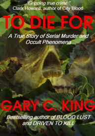Title: To Die For, Author: Gary C. King