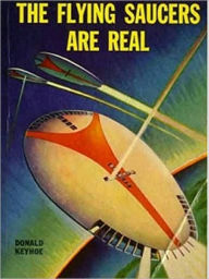 Title: The Flying Saucers Are Real: Documented UFOs 1947-1950, Author: Donald Keyhoe