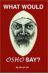 Title: What Would Osho Say?, Author: Parvati Hill