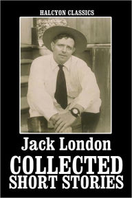 Title: The Collected Short Stories of Jack London, Author: Jack London