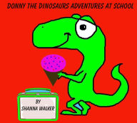 Title: DONNY THE DINOSAUR'S FUN DAY AT SCHOOL (A Rhyming Children's Picture Book) BACK TO SCHOOL FUN, Author: Shanna Walker