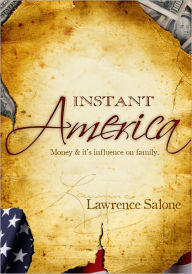 Title: Instant America- Money and Its Influence Over Family, Author: Lawrence S. Salone