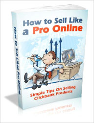 Title: How To Sell Like A Pro Online For Clickbank, Author: Lou Diamond