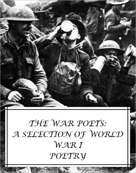 The War Poets: A Selection of World War I Poetry [2nd Edition]