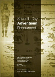 Title: Seventh-Day Adventism Renounced, Author: D.M. Canright