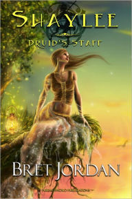 Title: Shaylee Druid's Staff, Author: Bret Jordan