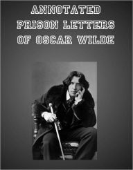 Title: Annotated Prison Letters of Oscar Wilde, Author: Oscar Wilde