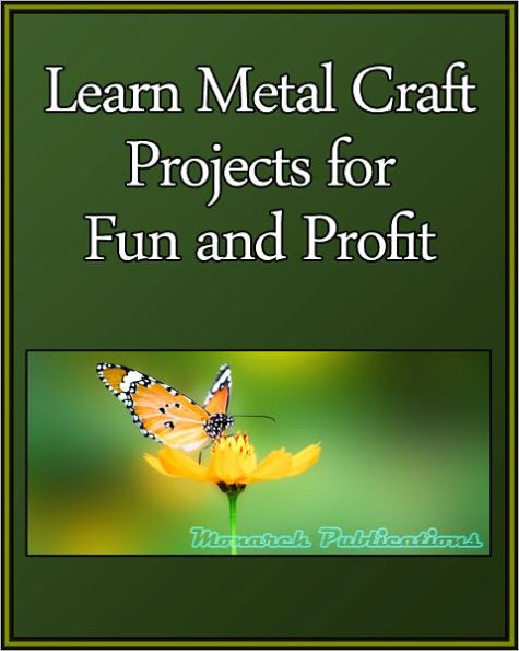 Learn Metal Craft Projects for Fun and Profit