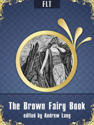 Title: The Brown Fairy Book: Andrew Lang / FLT CLASSICS, Author: Andrew Lang