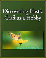 Title: Discovering Plastic Crafting as a Hobby, Author: Learning Life eBooks