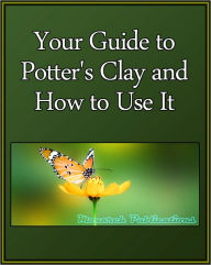 Title: Your Guide to Potter's Clay and How to Use It, Author: Learning Life eBooks