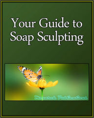 Title: Your Guide to Soap Sculpting, Author: Learning Life eBooks