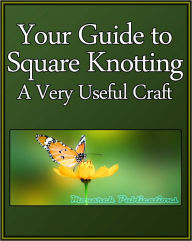 Title: Your Guide to Square Knotting: A Very Useful Craft, Author: Learning Life eBooks