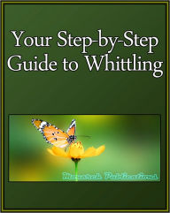 Title: Your Step-by-Step Guide to Whittling, Author: Learning Life eBooks
